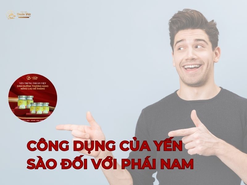 Những công dụng của yến với phái nam