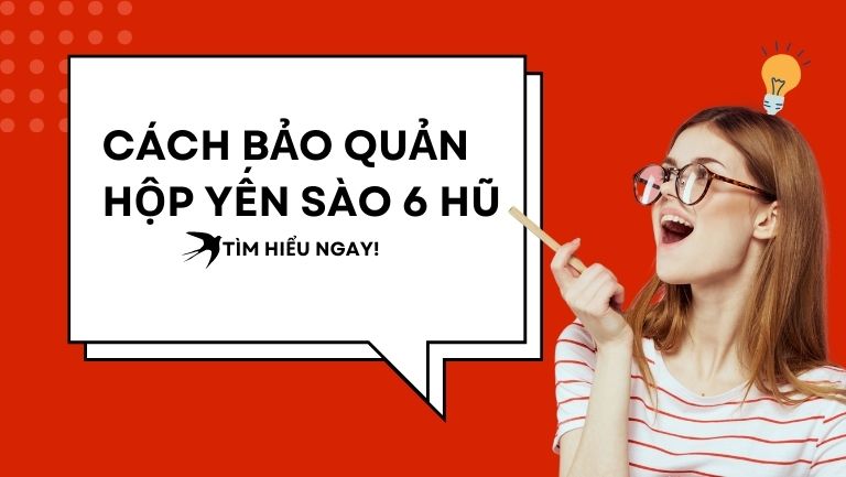 Cách Bảo Quản Hộp Yến Sào 6 Hũ Sau Khi Nhặt Sạch Lông