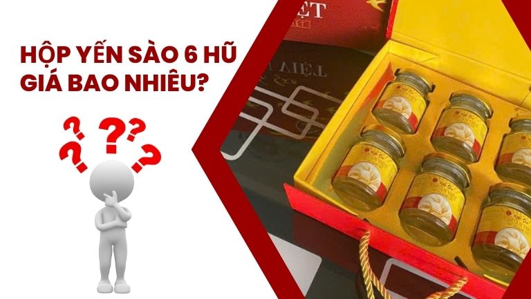 Hộp Yến Sào 6 Hũ Giá Bao Nhiêu?